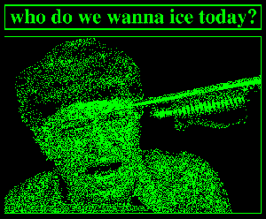 Who do we wanna ice today?